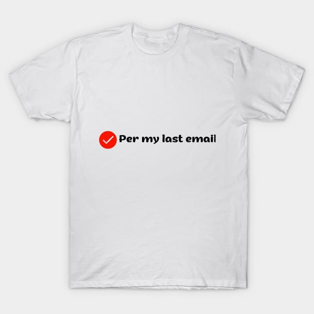 Per my last email T-Shirt by benzshope